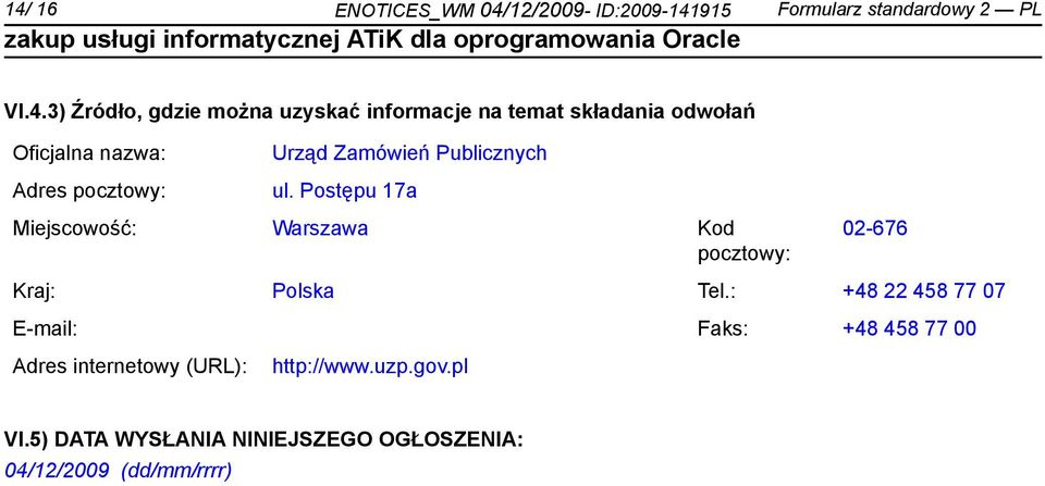 Postępu 17a Miejscowość: Warszawa Kod pocztowy: 02-676 Kraj: Polska Tel.