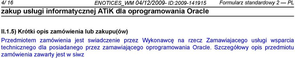 Wykonawcę na rzecz Zamawiajacego usługi wsparcia technicznego dla posiadanego przez