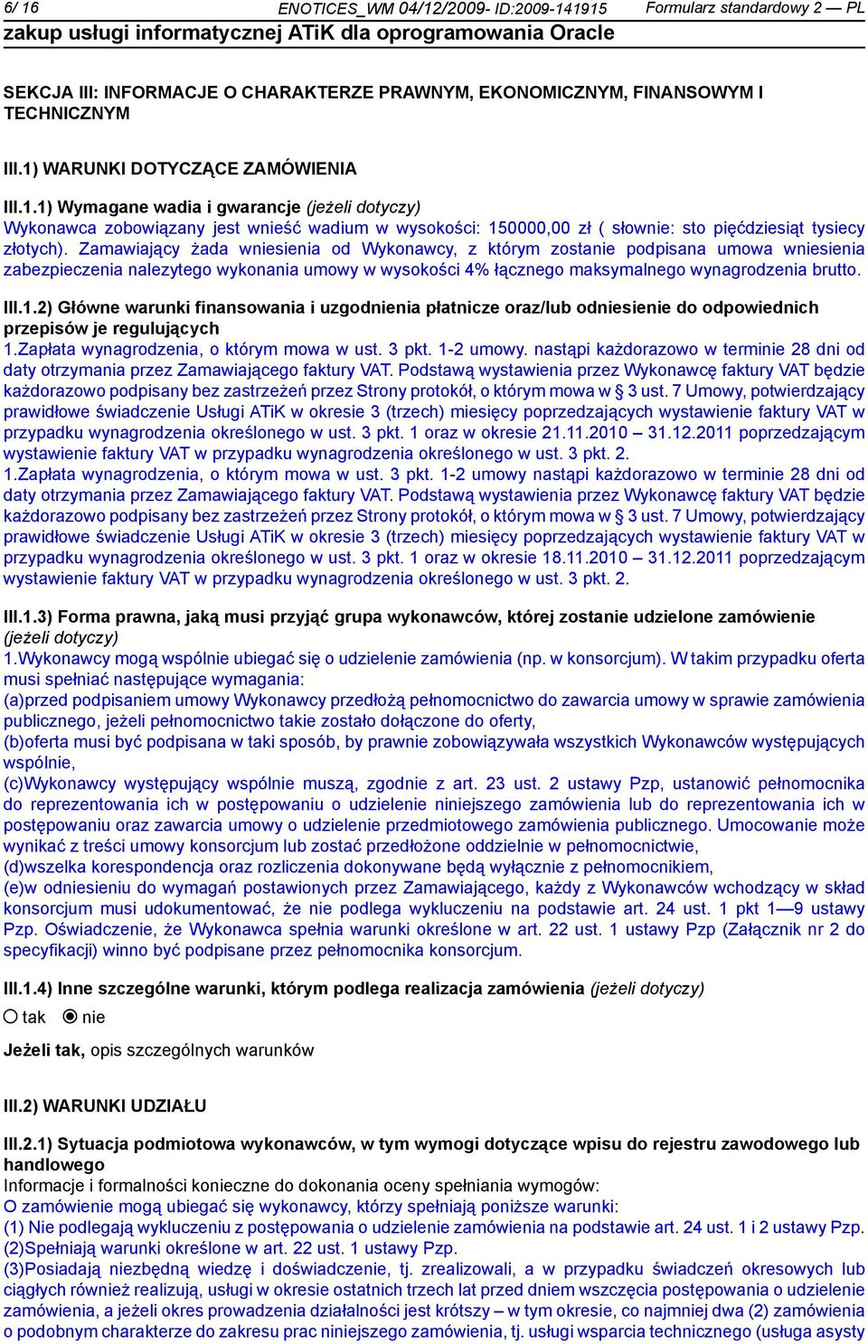 2) Główne warunki finansowania i uzgodnia płatnicze oraz/lub odsie do odpowiednich przepisów je regulujących 1.Zapłata wynagrodzenia, o którym mowa w ust. 3 pkt. 1-2 umowy.