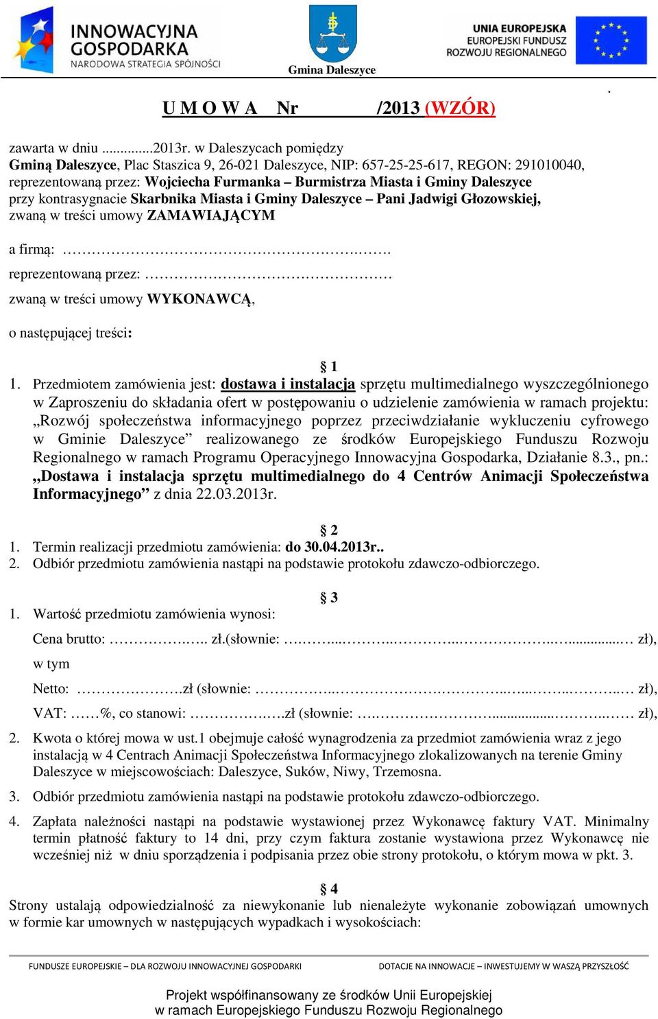 kontrasygnacie Skarbnika Miasta i Gminy Daleszyce Pani Jadwigi Głozowskiej, zwaną w treści umowy ZAMAWIAJĄCYM a firmą:.