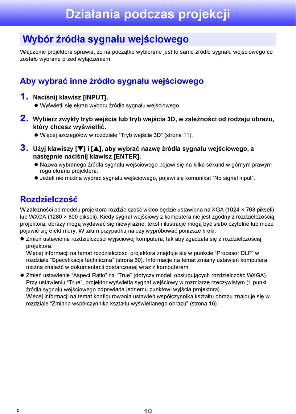 Wybierz zwykły tryb wejścia lub tryb wejścia 3, w zależności od rodzaju obrazu, który chcesz wyświetlić. Więcej szczegółów w rozdziale Tryb wejścia 3 (strona 11). 3. Użyj klawiszy [ ] i [ ], aby wybrać nazwę źródła sygnału wejściowego, a następnie naciśnij klawisz [ENTER].