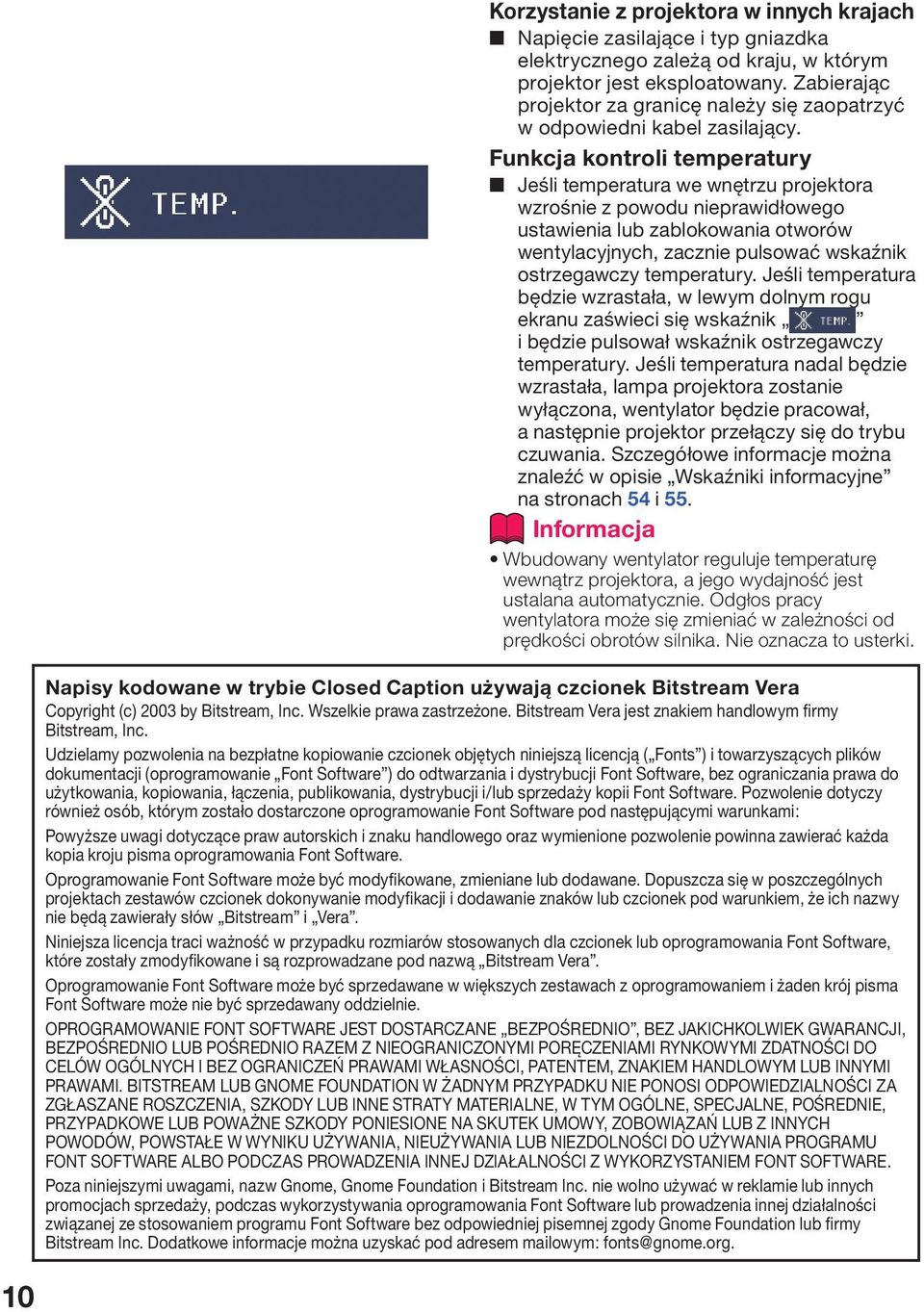 Funkcja kontroli temperatury Jeśli temperatura we wnętrzu projektora wzrośnie z powodu nieprawidłowego ustawienia lub zablokowania otworów wentylacyjnych, zacznie pulsować wskaźnik ostrzegawczy