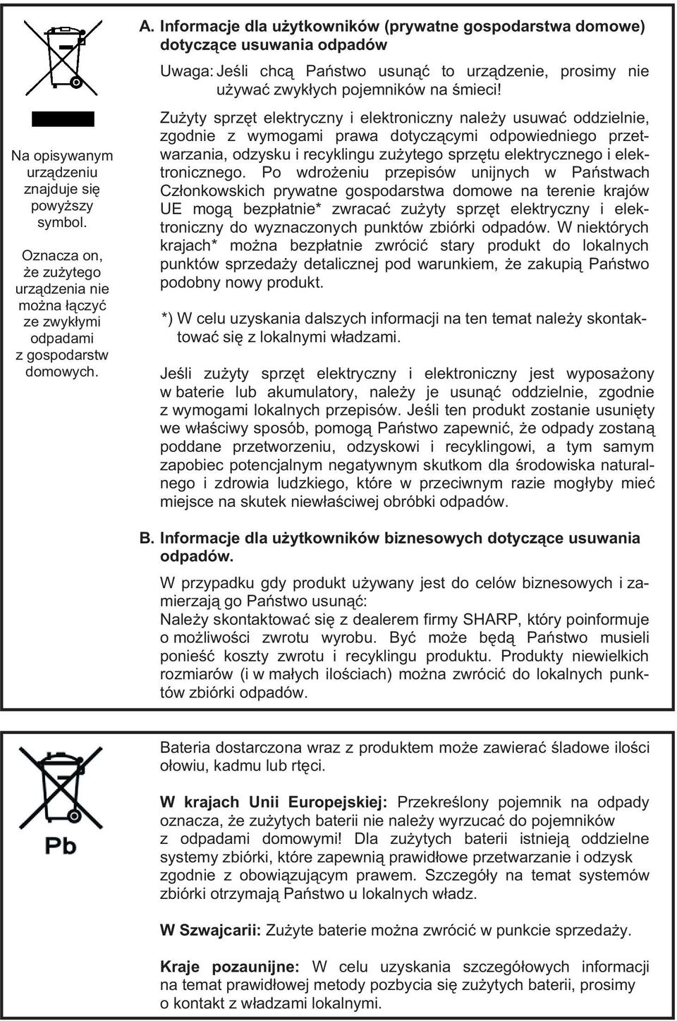 Zużyty sprzęt elektryczny i elektroniczny należy usuwać oddzielnie, zgodnie z wymogami prawa dotyczącymi odpowiedniego przetwarzania, odzysku i recyklingu zużytego sprzętu elektrycznego i