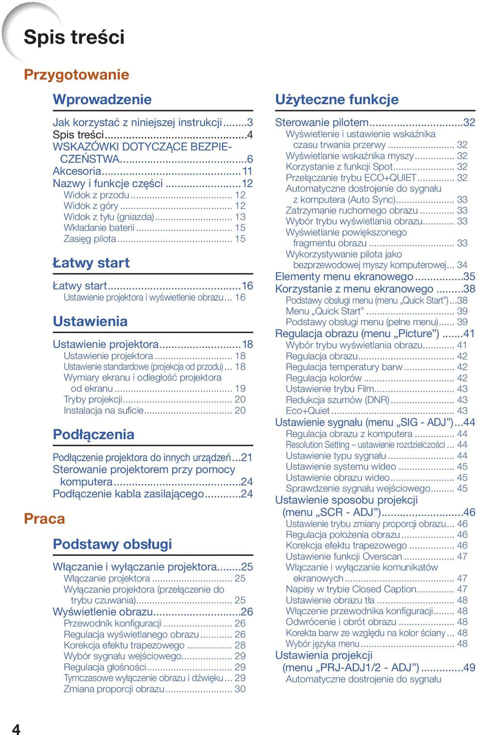 .. 16 Ustawienia Ustawienie projektora...18 Ustawienie projektora... 18 Ustawienie standardowe (projekcja od przodu)... 18 Wymiary ekranu i odległość projektora od ekranu... 19 Tryby projekcji.