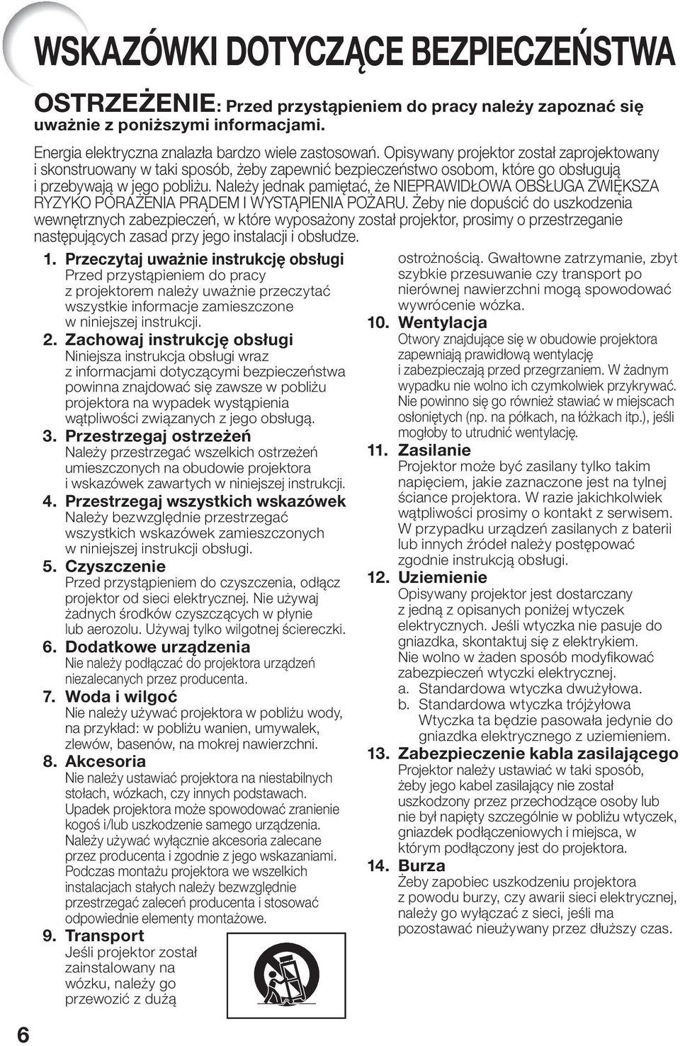 Należy jednak pamiętać, że NIEPRAWIDŁOWA OBSŁUGA ZWIĘKSZA RYZYKO PORAŻENIA PRĄDEM I WYSTĄPIENIA POŻARU.