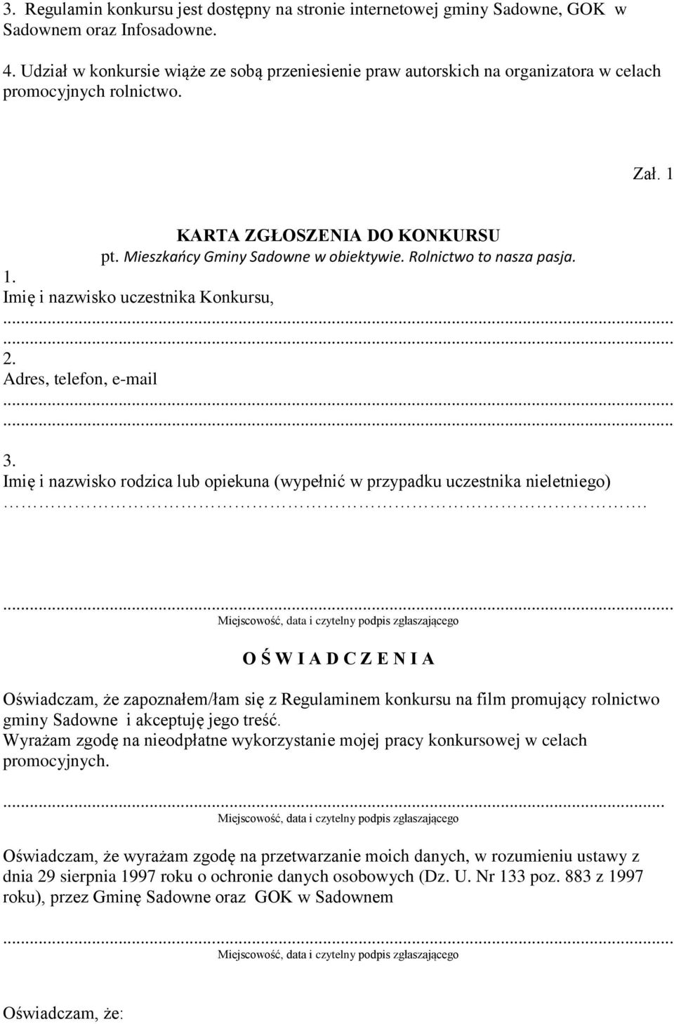 Rolnictwo to nasza pasja. 1. Imię i nazwisko uczestnika Konkursu, 2. Adres, telefon, e-mail 3. Imię i nazwisko rodzica lub opiekuna (wypełnić w przypadku uczestnika nieletniego).