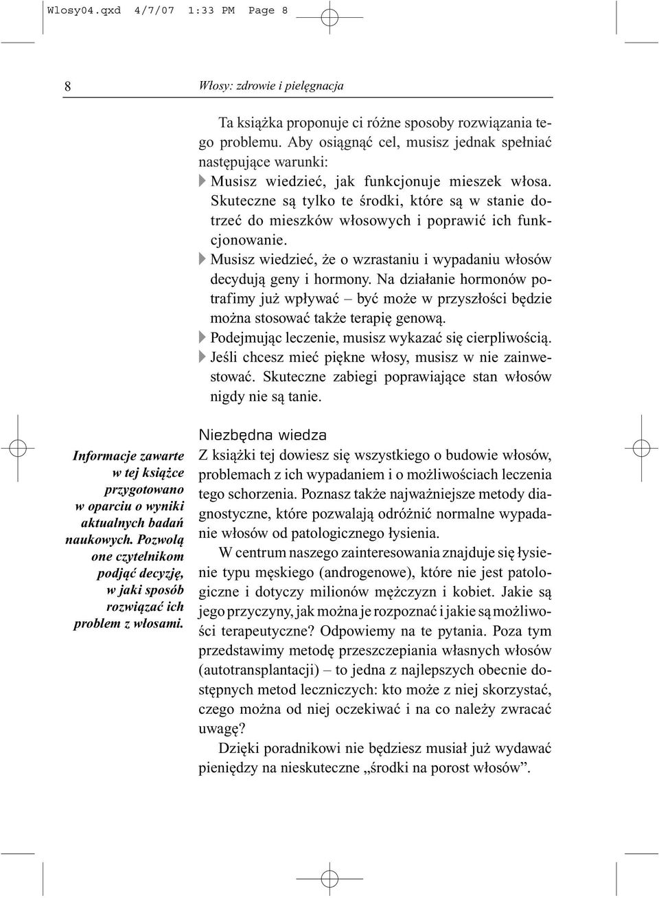 Skuteczne s¹ tylko te œrodki, które s¹ w stanie dotrzeæ do mieszków w³osowych i poprawiæ ich funkcjonowanie. v Musisz wiedzieæ, e o wzrastaniu i wypadaniu w³osów decyduj¹ geny i hormony.