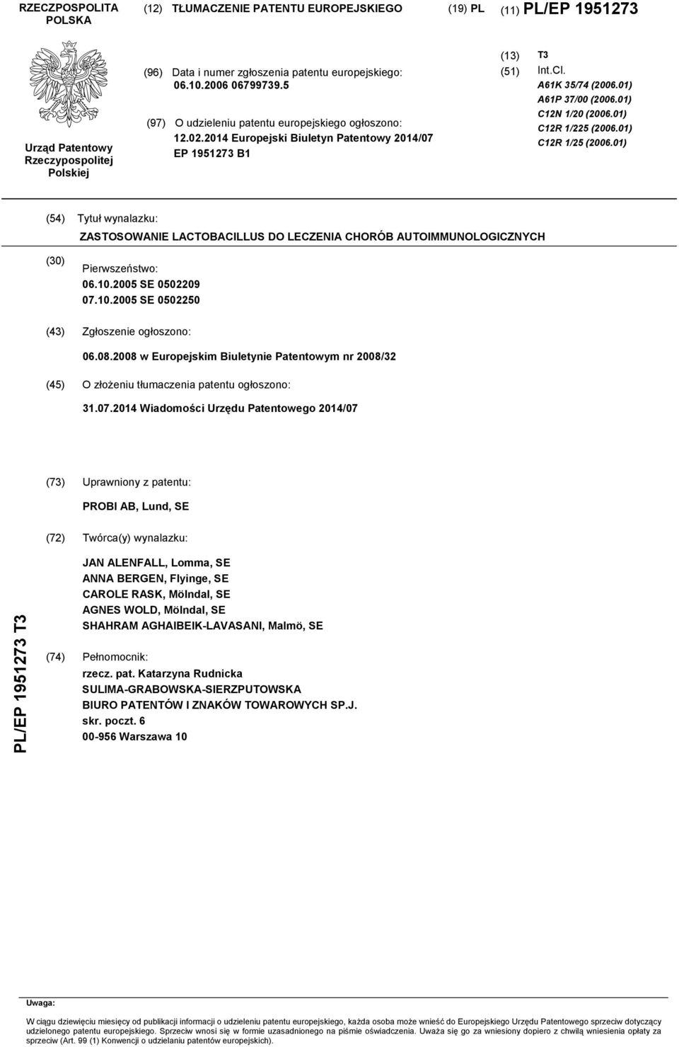 01) C12N 1/20 (2006.01) C12R 1/225 (2006.01) C12R 1/25 (2006.01) (54) Tytuł wynalazku: ZASTOSOWANIE LACTOBACILLUS DO LECZENIA CHORÓB AUTOIMMUNOLOGICZNYCH (30) Pierwszeństwo: 06.10.2005 SE 0502209 07.