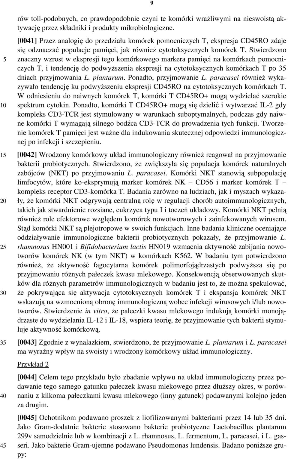 Stwierdzono znaczny wzrost w ekspresji tego komórkowego markera pamięci na komórkach pomocniczych T, i tendencję do podwyŝszenia ekspresji na cytotoksycznych komórkach T po 35 dniach przyjmowania L.