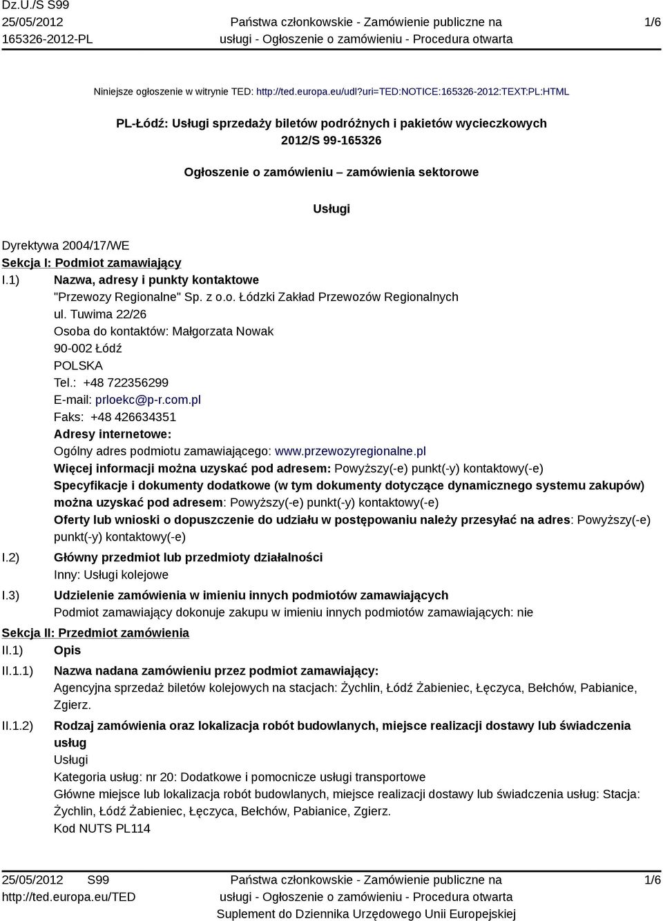 Sekcja I: Podmiot zamawiający I.1) Nazwa, adresy i punkty kontaktowe "Przewozy Regionalne" Sp. z o.o. Łódzki Zakład Przewozów Regionalnych ul.