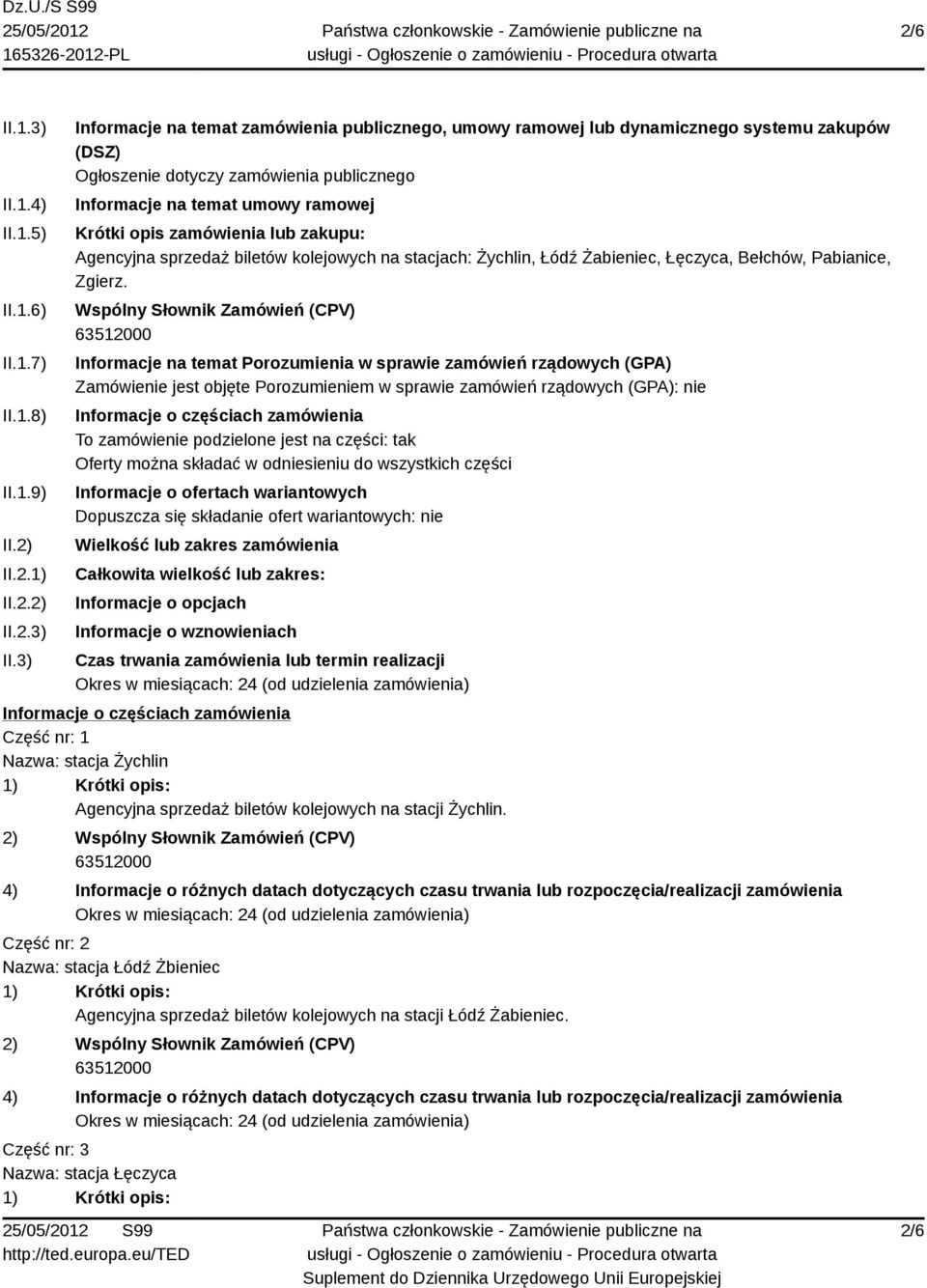 3) Informacje na temat zamówienia publicznego, umowy ramowej lub dynamicznego systemu zakupów (DSZ) Ogłoszenie dotyczy zamówienia publicznego Informacje na temat umowy ramowej Krótki opis zamówienia