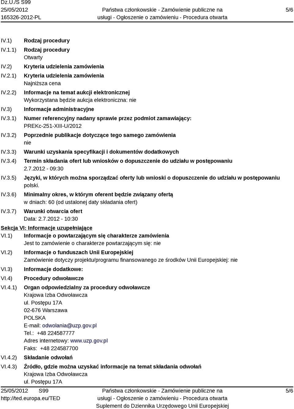 aukcji elektronicznej Wykorzystana będzie aukcja elektroniczna: nie Informacje administracyjne Numer referencyjny nadany sprawie przez podmiot zamawiający: PREKc-251-XIII-U/2012 Poprzednie publikacje