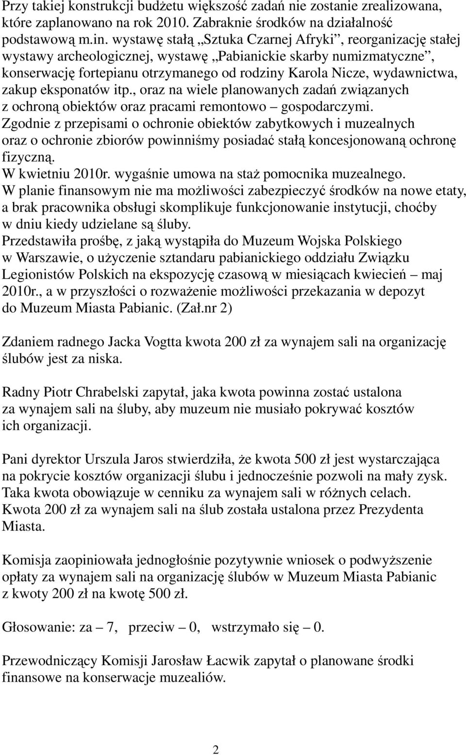zakup eksponatów itp., oraz na wiele planowanych zadań związanych z ochroną obiektów oraz pracami remontowo gospodarczymi.