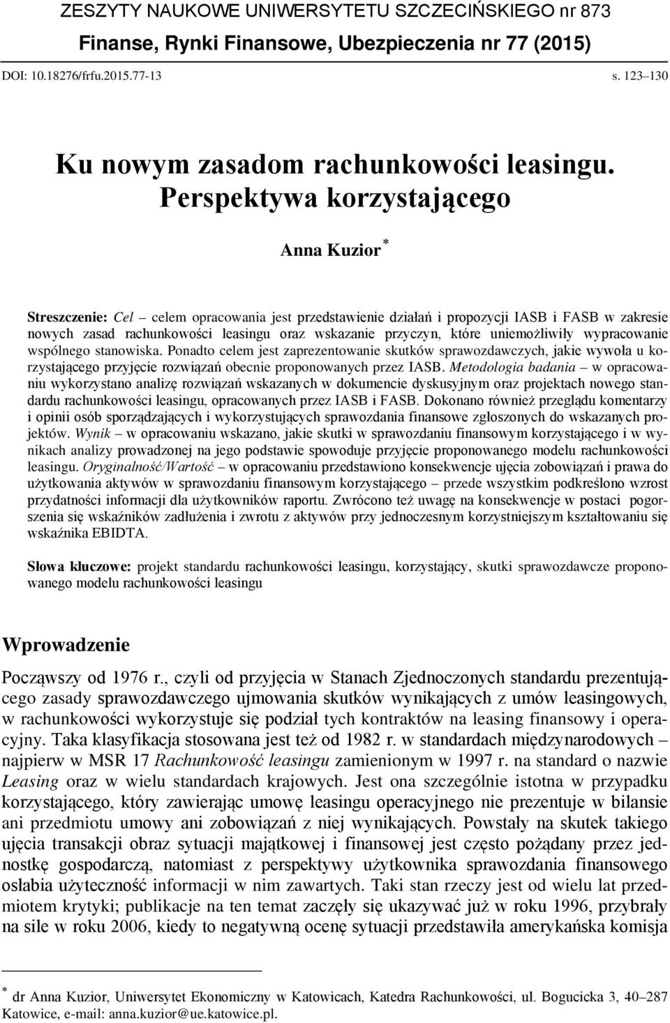 które uniemożliwiły wypracowanie wspólnego stanowiska. Ponadto celem jest zaprezentowanie skutków sprawozdawczych, jakie wywoła u korzystającego przyjęcie rozwiązań obecnie proponowanych przez IASB.