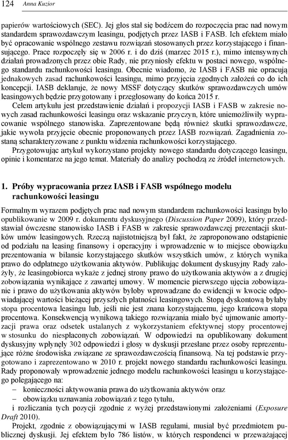 ), mimo intensywnych działań prowadzonych przez obie Rady, nie przyniosły efektu w postaci nowego, wspólnego standardu rachunkowości leasingu.