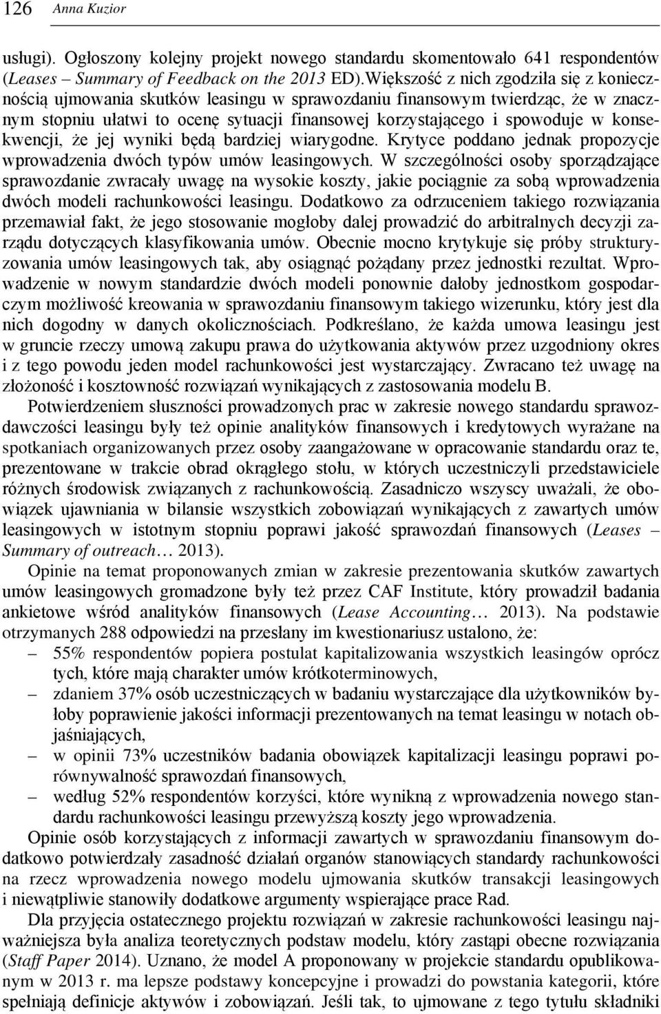 konsekwencji, że jej wyniki będą bardziej wiarygodne. Krytyce poddano jednak propozycje wprowadzenia dwóch typów umów leasingowych.