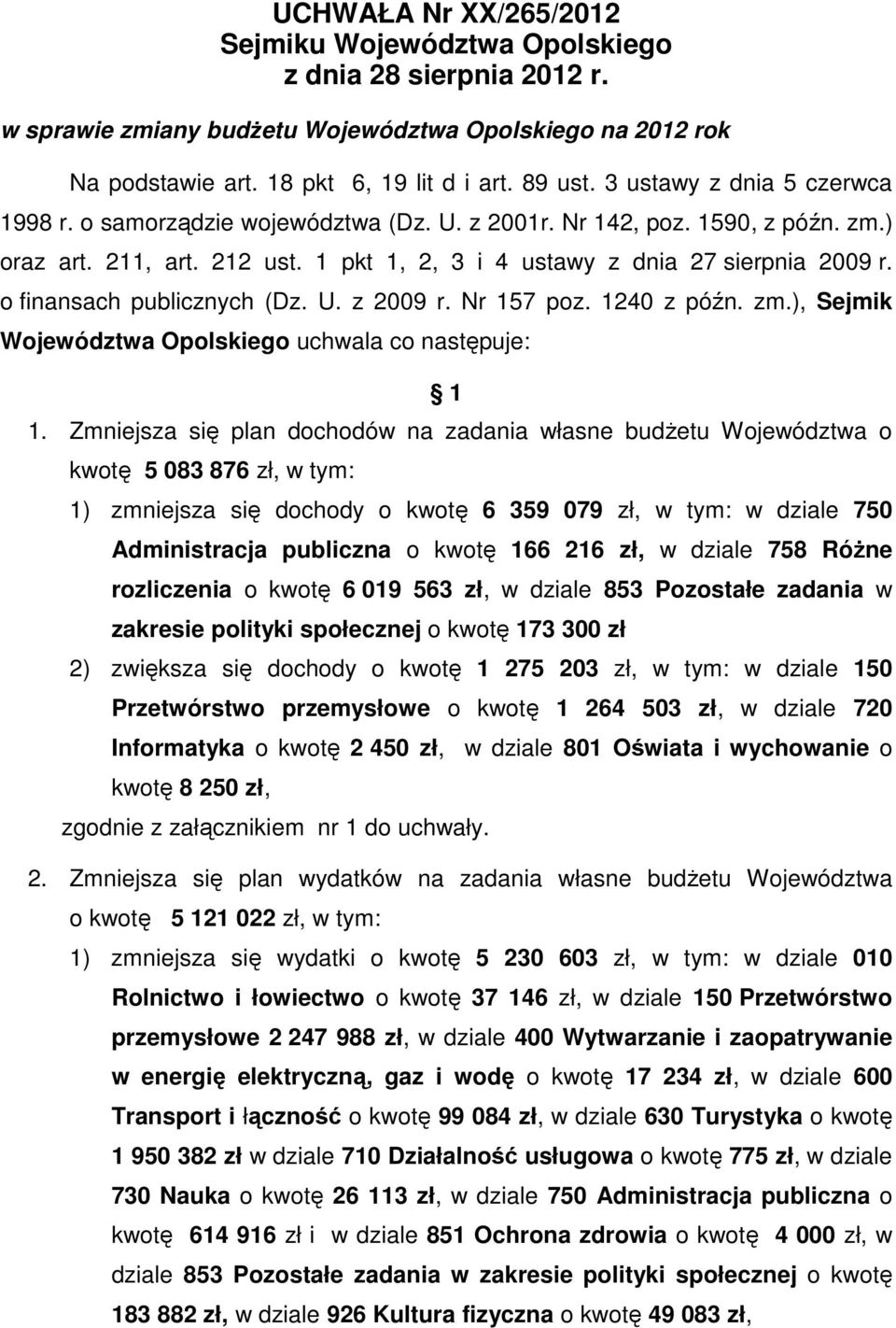 o finansach publicznych (Dz. U. z 2009 r. Nr 157 poz. 1240 z późn. zm.), Sejmik Województwa Opolskiego uchwala co następuje: 1 1.