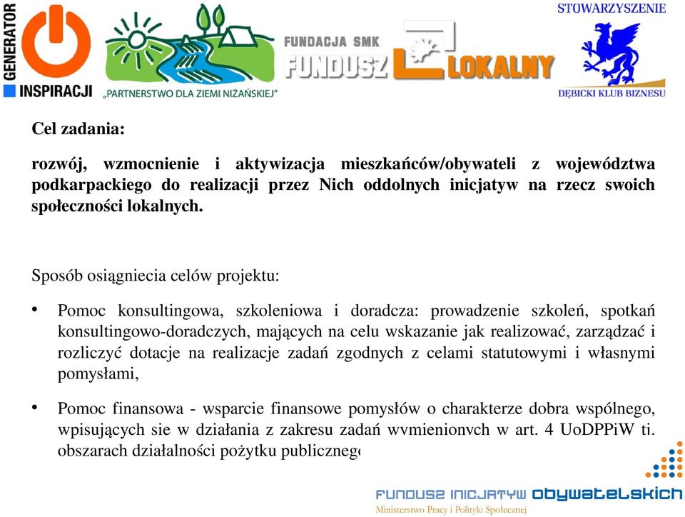 Sposób osiągniecia celów projektu: Pomoc konsultingowa, szkoleniowa i doradcza: prowadzenie szkoleń, spotkań konsultingowo doradczych, mających na celu wskazanie