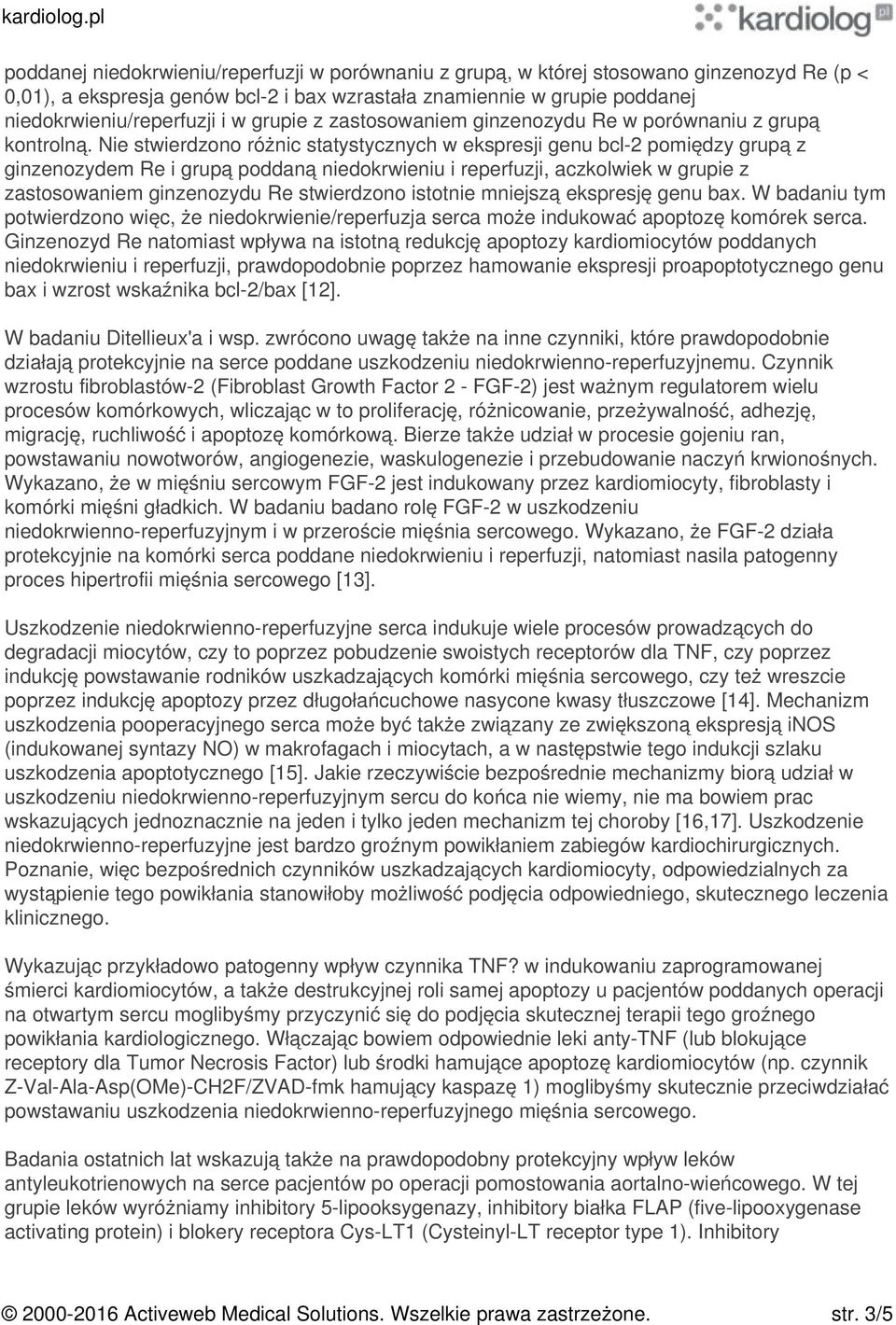 Nie stwierdzono różnic statystycznych w ekspresji genu bcl-2 pomiędzy grupą z ginzenozydem Re i grupą poddaną niedokrwieniu i reperfuzji, aczkolwiek w grupie z zastosowaniem ginzenozydu Re