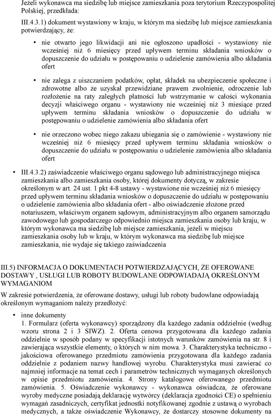 przed upływem terminu składania wniosków o dopuszczenie do udziału w postępowaniu o udzielenie zamówienia albo składania ofert nie zalega z uiszczaniem podatków, opłat, składek na ubezpieczenie