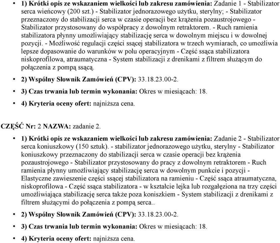 retraktorem. - Ruch ramienia stabilizatora płynny umożliwiający stabilizację serca w dowolnym miejscu i w dowolnej pozycji.