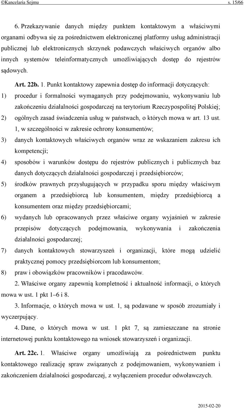 właściwych organów albo innych systemów teleinformatycznych umożliwiających dostęp do rejestrów sądowych. Art. 22b. 1.