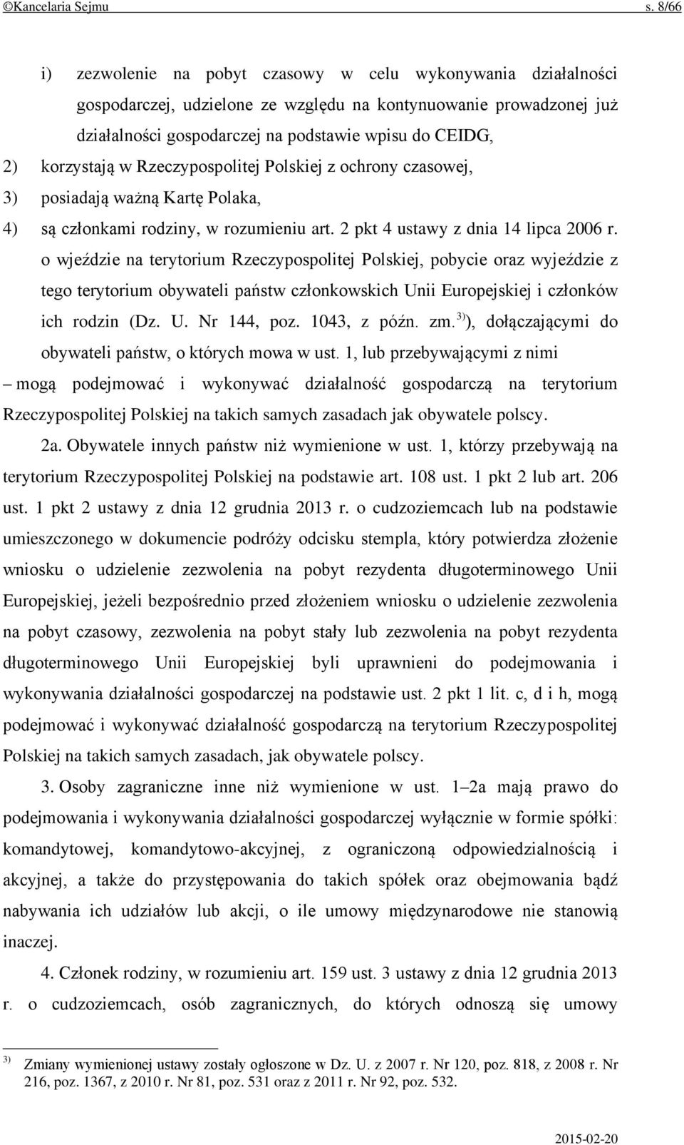 korzystają w Rzeczypospolitej Polskiej z ochrony czasowej, 3) posiadają ważną Kartę Polaka, 4) są członkami rodziny, w rozumieniu art. 2 pkt 4 ustawy z dnia 14 lipca 2006 r.