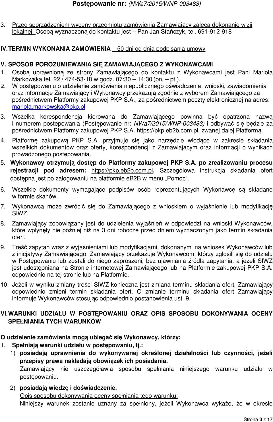 Osobą uprawnioną ze strony Zamawiającego do kontaktu z Wykonawcami jest Pani Mariola Markowska tel. 22