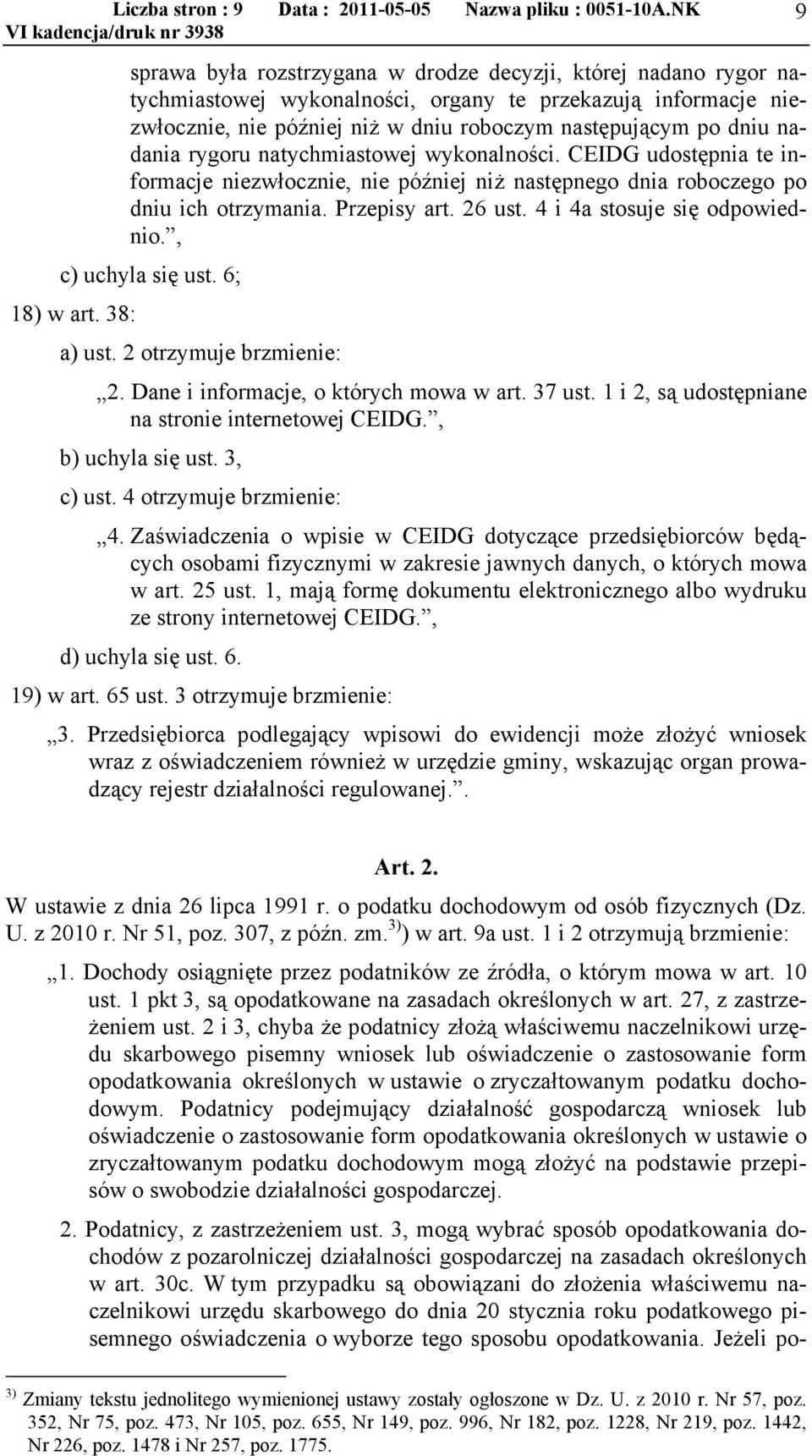 nadania rygoru natychmiastowej wykonalności. CEIDG udostępnia te informacje niezwłocznie, nie później niż następnego dnia roboczego po dniu ich otrzymania. Przepisy art. 26 ust.