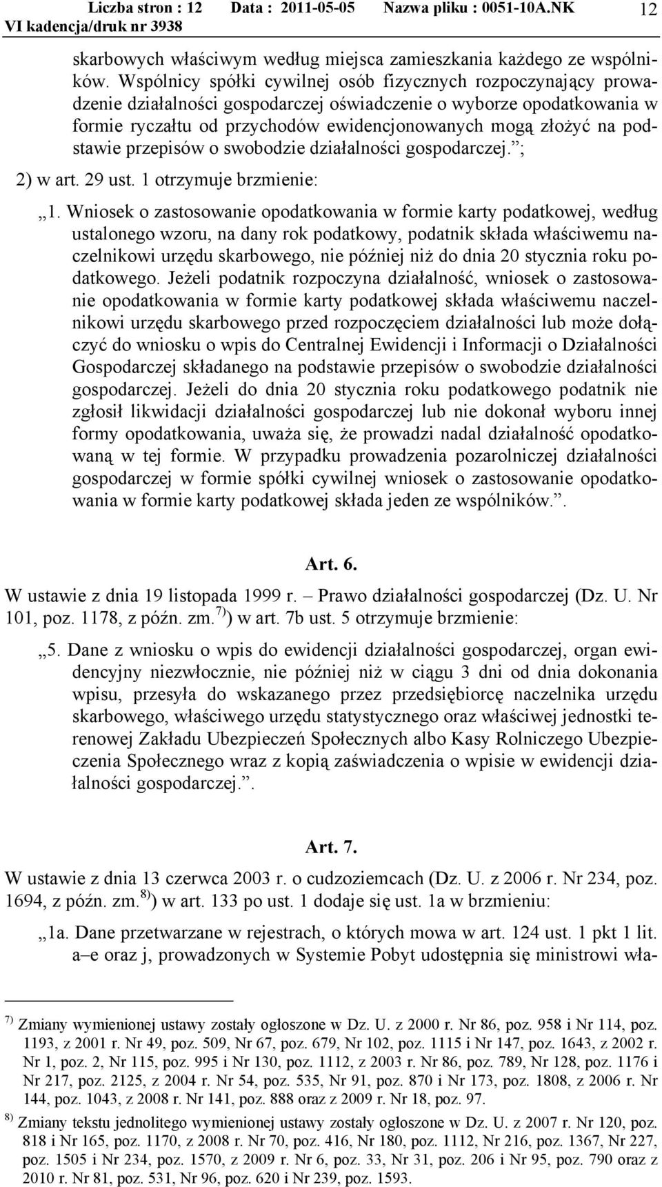 podstawie przepisów o swobodzie działalności gospodarczej. ; 2) w art. 29 ust. 1 otrzymuje brzmienie: 1.