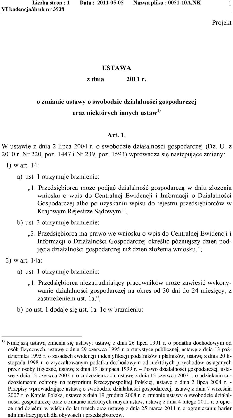 Przedsiębiorca może podjąć działalność gospodarczą w dniu złożenia wniosku o wpis do Centralnej Ewidencji i Informacji o Działalności Gospodarczej albo po uzyskaniu wpisu do rejestru przedsiębiorców