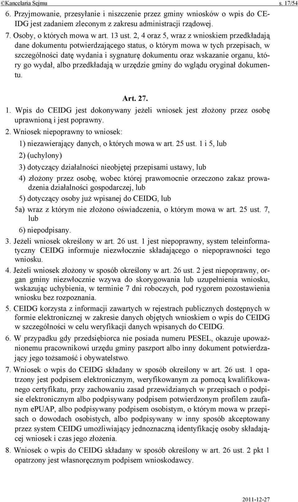 2, 4 oraz 5, wraz z wnioskiem przedkładają dane dokumentu potwierdzającego status, o którym mowa w tych przepisach, w szczególności datę wydania i sygnaturę dokumentu oraz wskazanie organu, który go