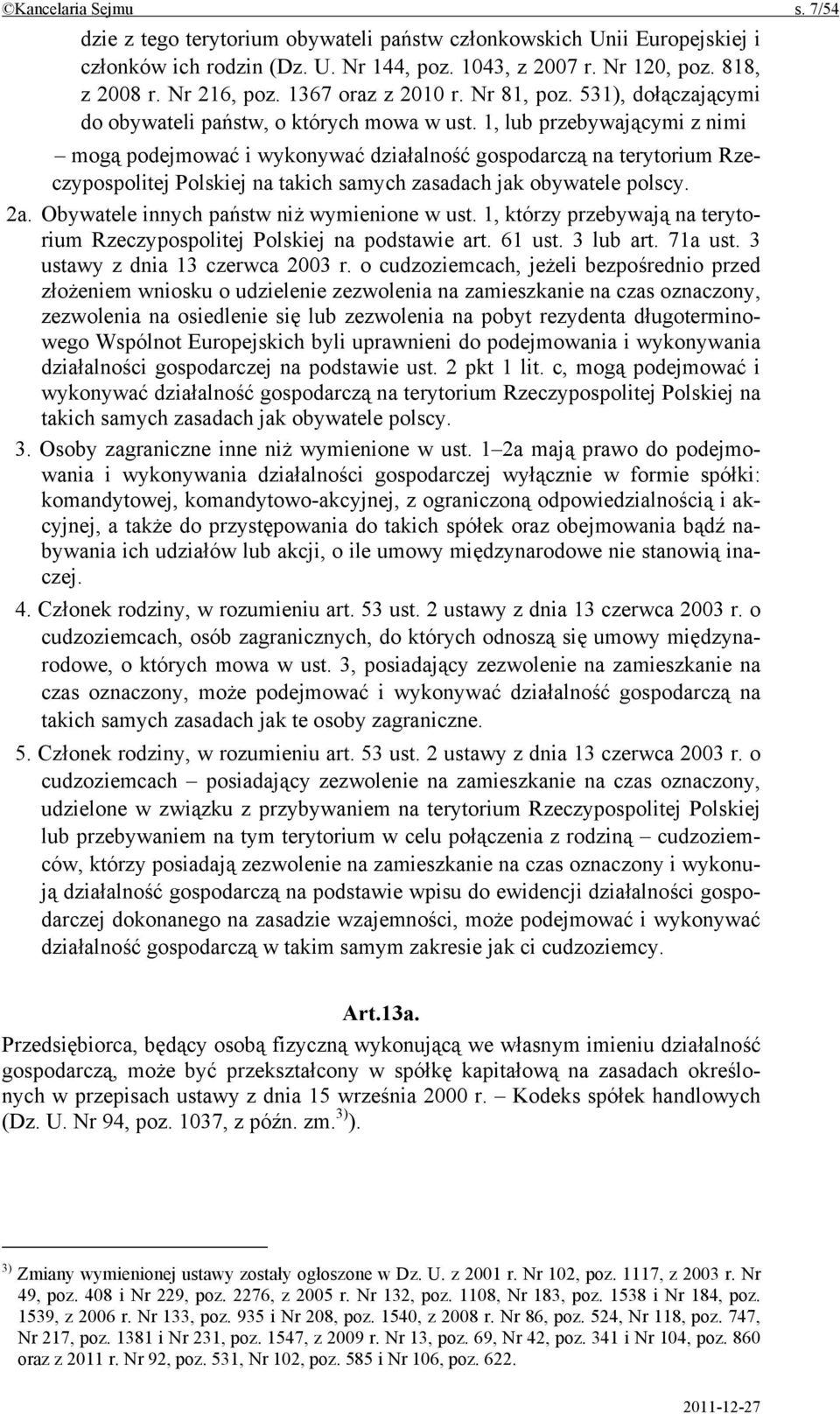 1, lub przebywającymi z nimi mogą podejmować i wykonywać działalność gospodarczą na terytorium Rzeczypospolitej Polskiej na takich samych zasadach jak obywatele polscy. 2a.