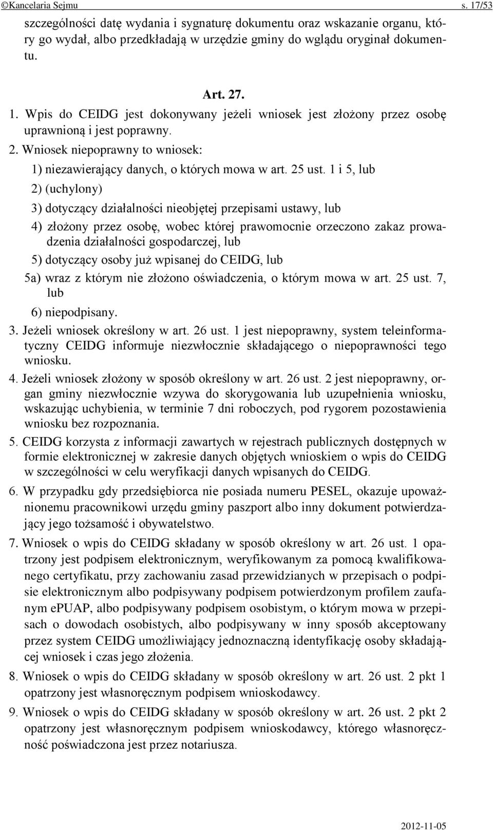 1 i 5, lub 2) (uchylony) 3) dotyczący działalności nieobjętej przepisami ustawy, lub 4) złożony przez osobę, wobec której prawomocnie orzeczono zakaz prowadzenia działalności gospodarczej, lub 5)