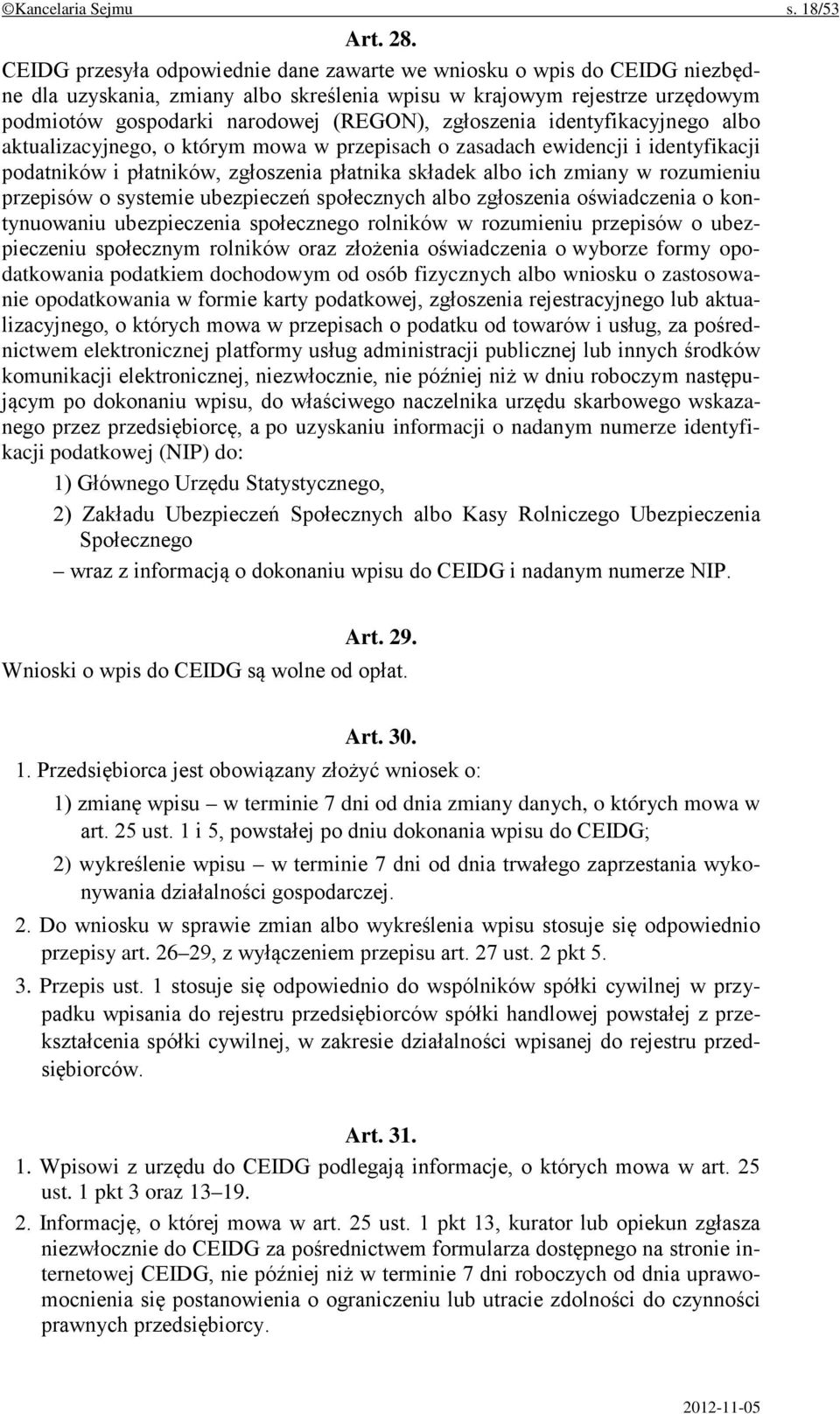 zgłoszenia identyfikacyjnego albo aktualizacyjnego, o którym mowa w przepisach o zasadach ewidencji i identyfikacji podatników i płatników, zgłoszenia płatnika składek albo ich zmiany w rozumieniu