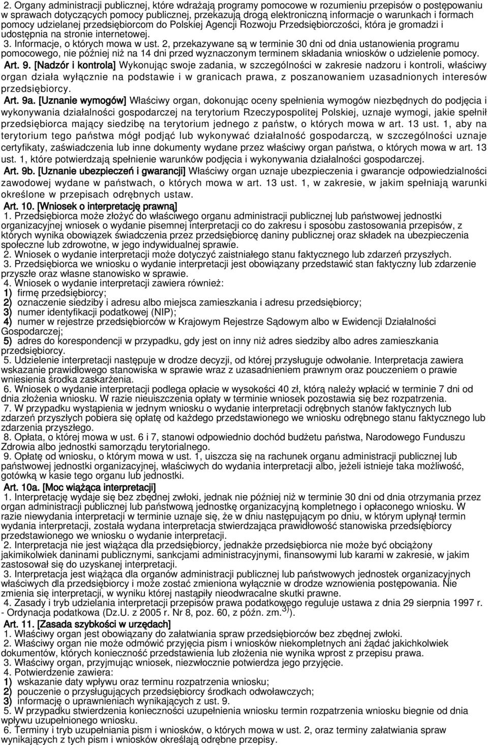 2, przekazywane są w terminie 30 dni od dnia ustanowienia programu pomocowego, nie później niż na 14 dni przed wyznaczonym terminem składania wniosków o udzielenie pomocy. Art. 9.