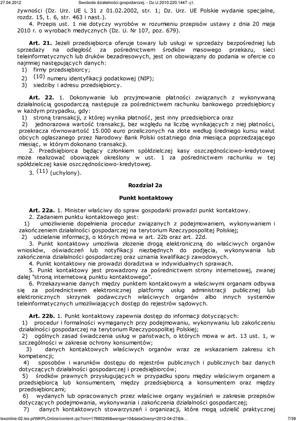 Jeżeli przedsiębiorca oferuje towary lub usługi w sprzedaży bezpośredniej lub sprzedaży na odległość za pośrednictwem środków masowego przekazu, sieci teleinformatycznych lub druków bezadresowych,