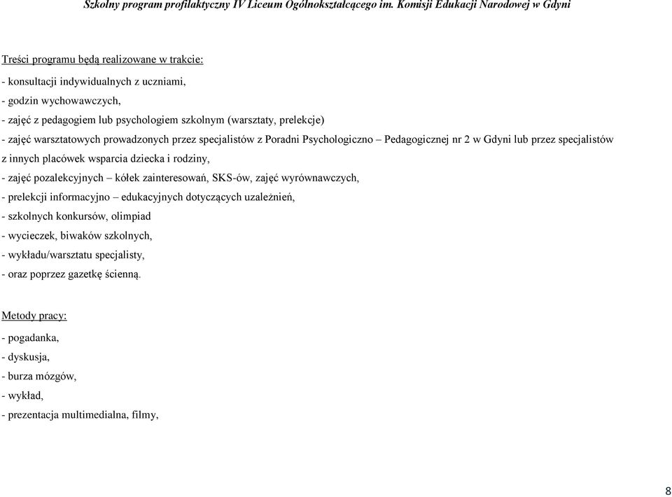 zajęć pozalekcyjnych kółek zainteresowań, SKS-ów, zajęć wyrównawczych, - prelekcji informacyjno edukacyjnych dotyczących uzależnień, - szkolnych konkursów, olimpiad - wycieczek,