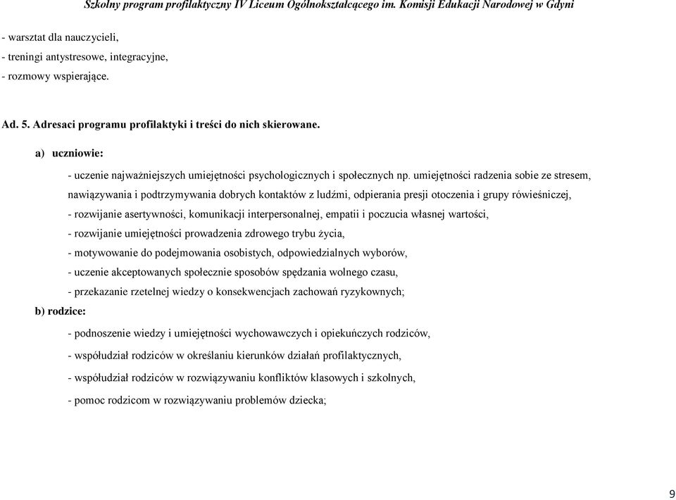 umiejętności radzenia sobie ze stresem, nawiązywania i podtrzymywania dobrych kontaktów z ludźmi, odpierania presji otoczenia i grupy rówieśniczej, - rozwijanie asertywności, komunikacji