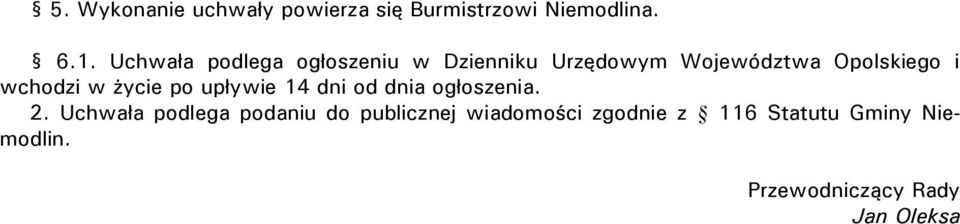 wchodzi w życie po upływie 14 dni od dnia ogłoszenia. 2.