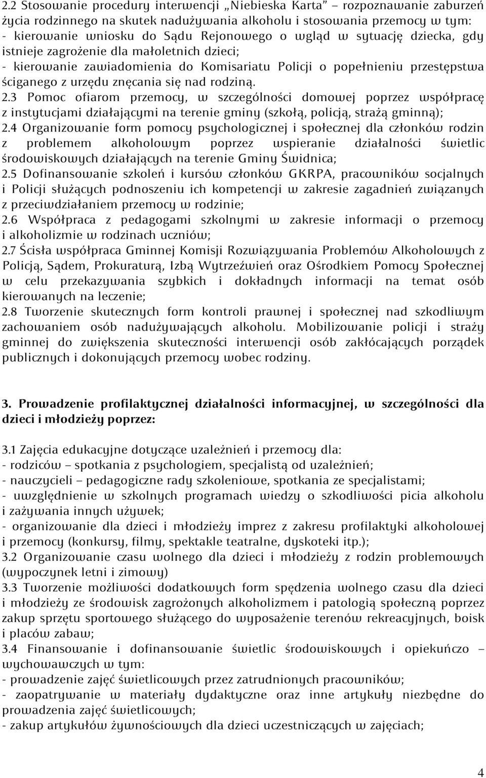 3 Pomoc ofiarom przemocy, w szczególności domowej poprzez współpracę z instytucjami działającymi na terenie gminy (szkołą, policją, strażą gminną); 2.