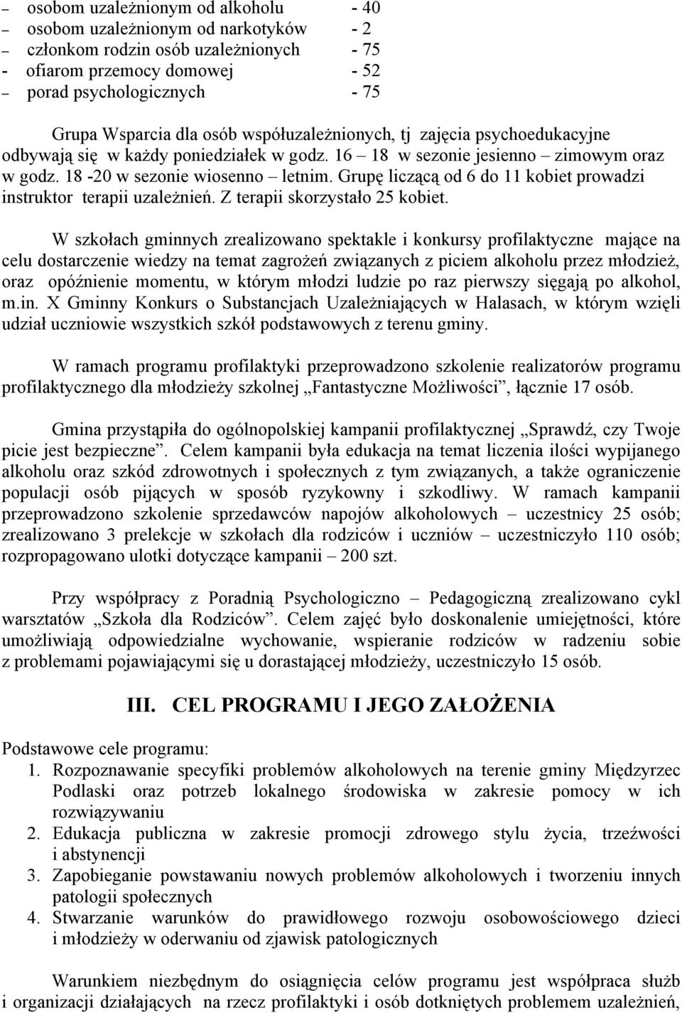 Grupę liczącą od 6 do 11 kobiet prowadzi instruktor terapii uzależnień. Z terapii skorzystało 25 kobiet.