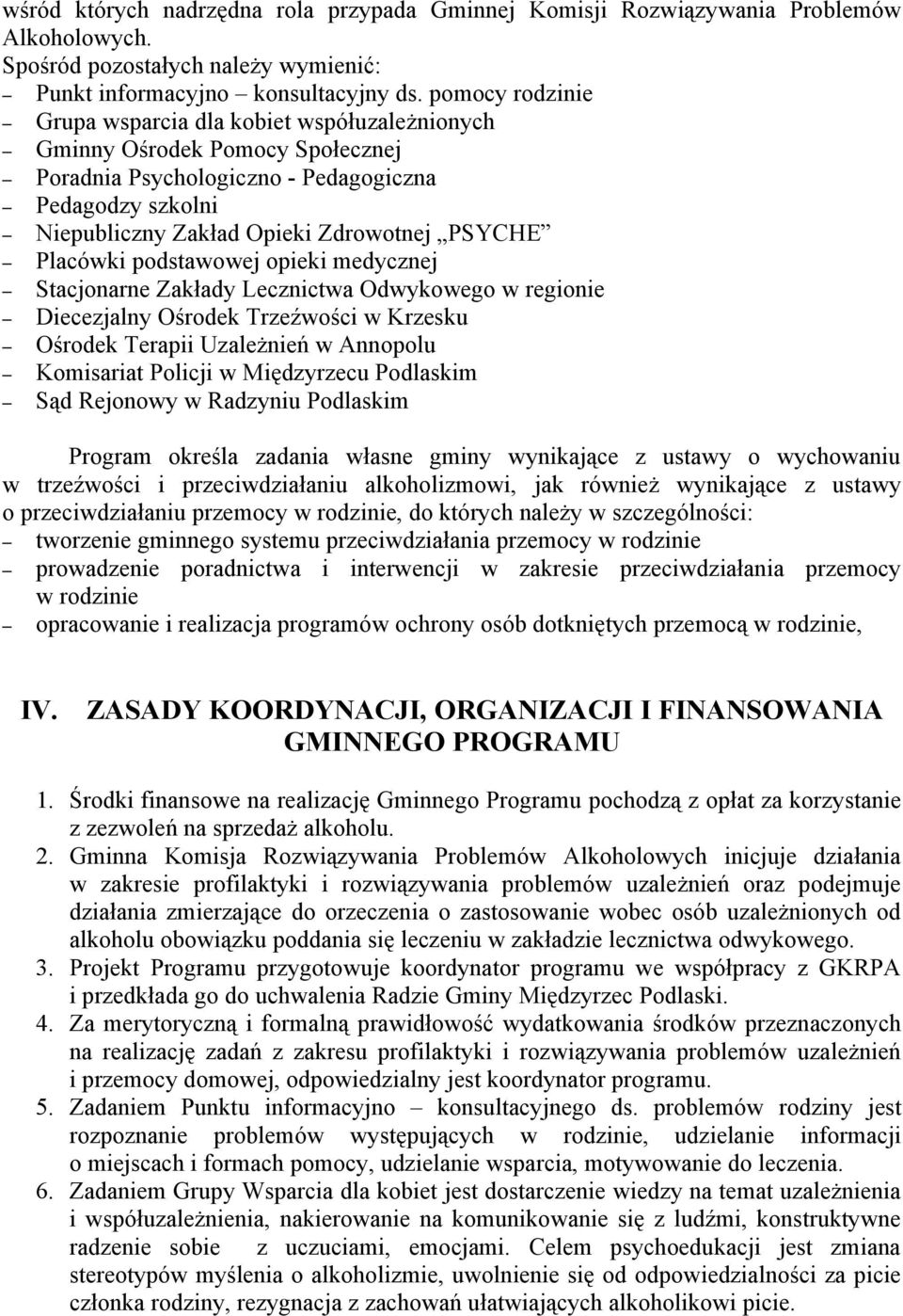 Placówki podstawowej opieki medycznej Stacjonarne Zakłady Lecznictwa Odwykowego w regionie Diecezjalny Ośrodek Trzeźwości w Krzesku Ośrodek Terapii Uzależnień w Annopolu Komisariat Policji w