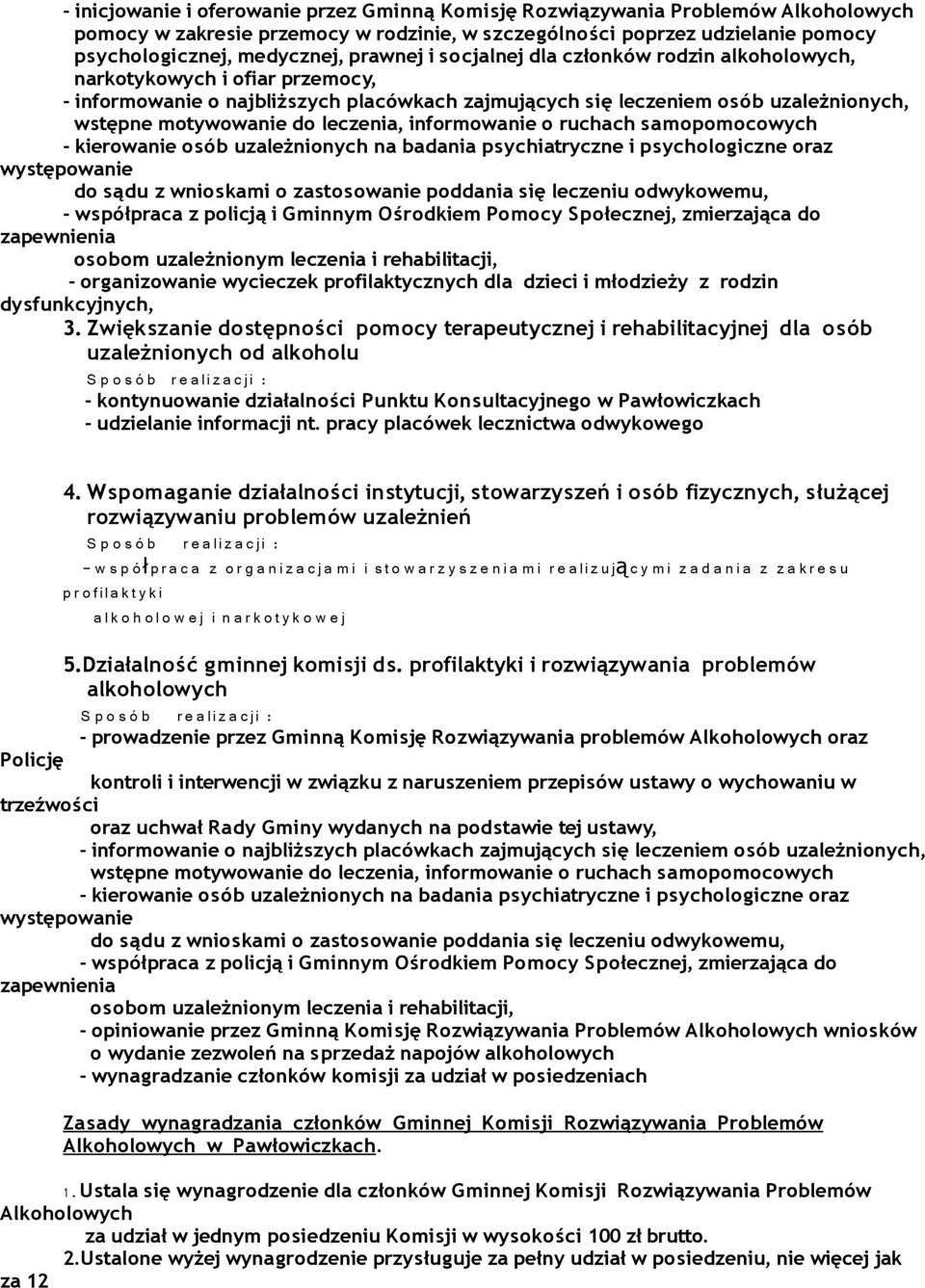 leczenia, informowanie o ruchach samopomocowych - kierowanie osób uzależnionych na badania psychiatryczne i psychologiczne oraz występowanie do sądu z wnioskami o zastosowanie poddania się leczeniu