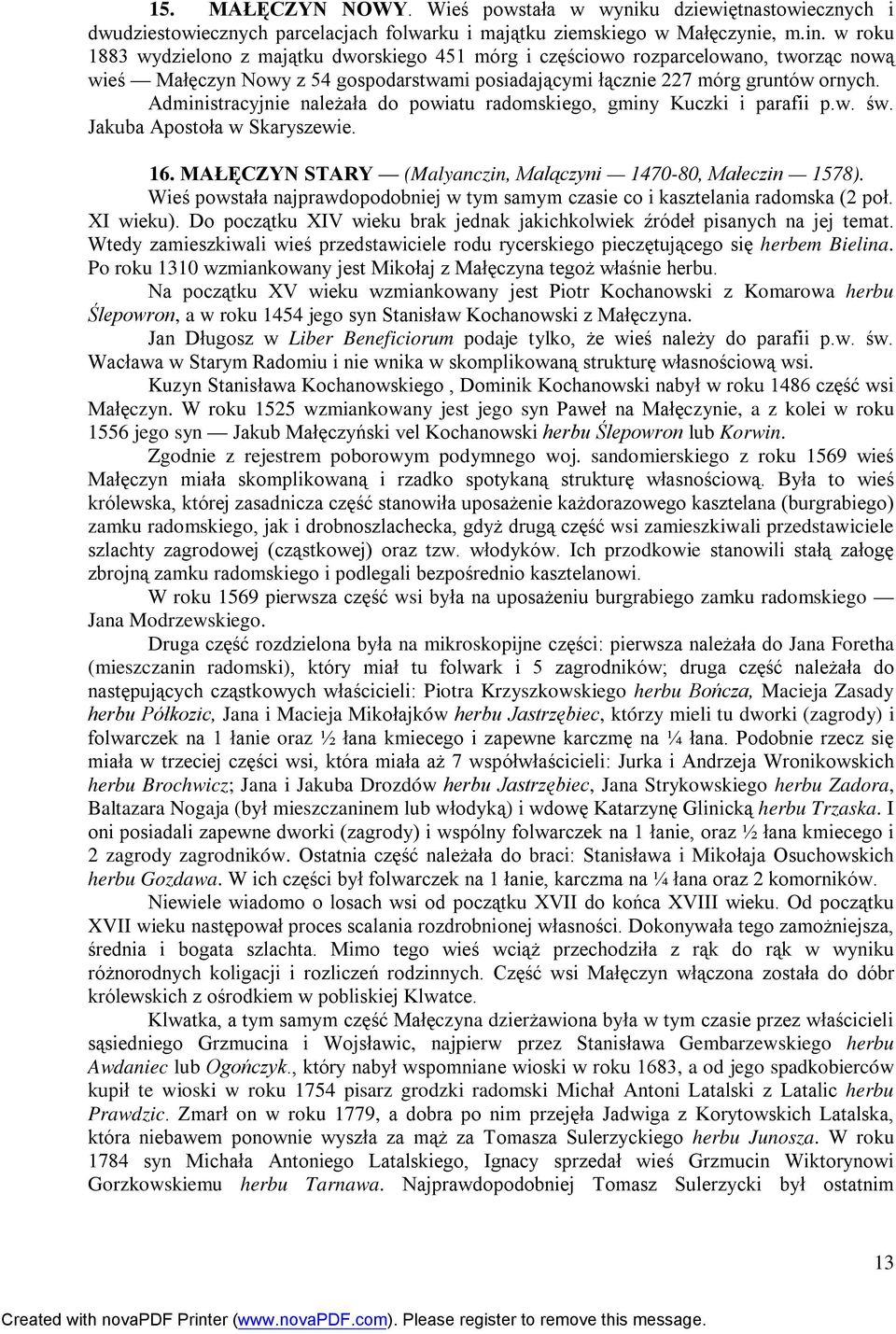 Administracyjnie należała do powiatu radomskiego, gminy Kuczki i parafii p.w. św. Jakuba Apostoła w Skaryszewie. 16. MAŁĘCZYN STARY (Malyanczin, Malączyni 1470-80, Małeczin 1578).