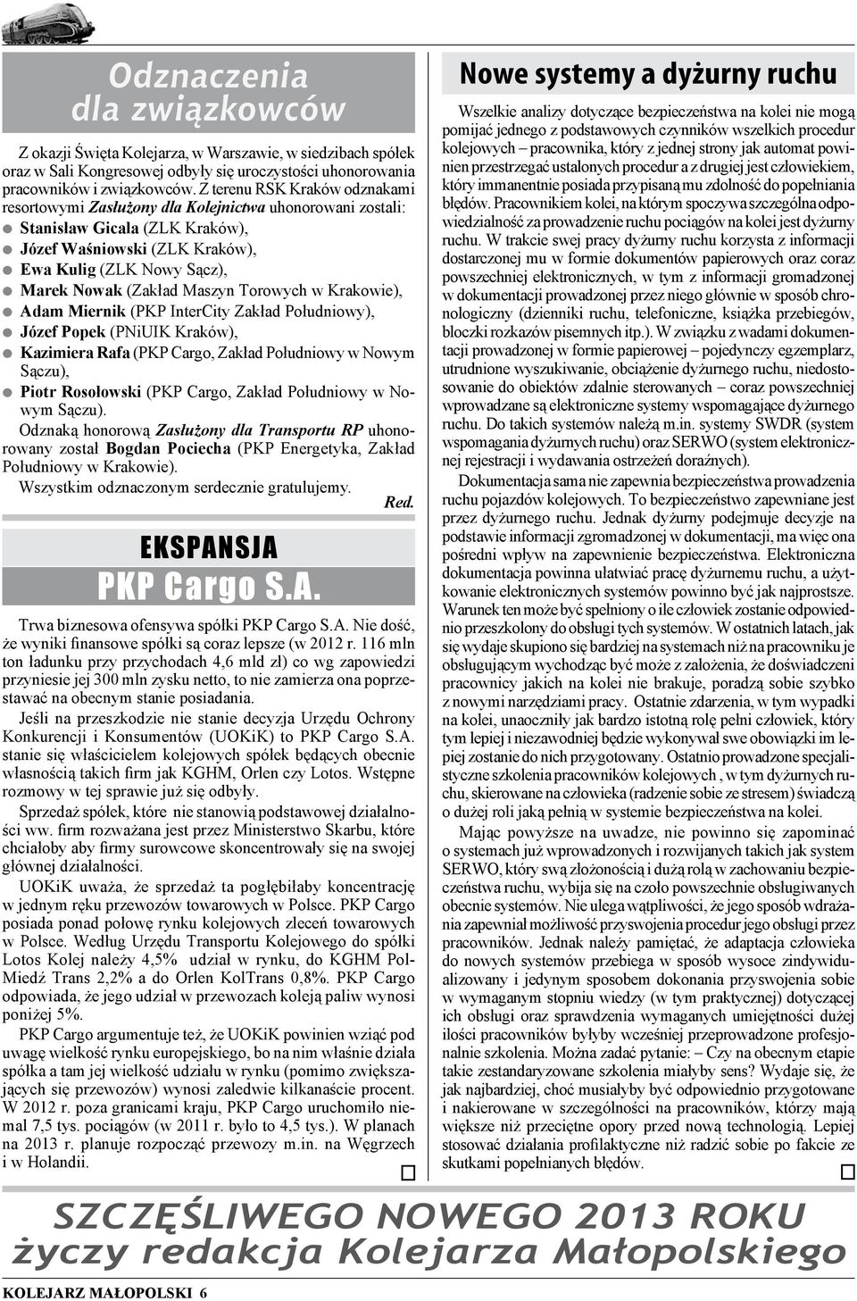 Maszyn Torowych w Krakowie), Adam Miernik (PKP InterCity Zakład Południowy), Józef Popek (PNiUIK Kraków), Kazimiera Rafa (PKP Cargo, Zakład Południowy w Nowym Sączu), Piotr Rosołowski (PKP Cargo,