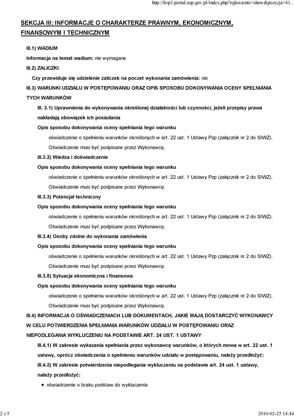 1) Uprawnienia do wykonywania określonej działalności lub czynności, jeŝeli przepisy prawa nakładają obowiązek ich posiadania III.3.2) Wiedza i doświadczenie III.3.3) Potencjał techniczny III.3.4) Osoby zdolne do wykonania zamówienia III.