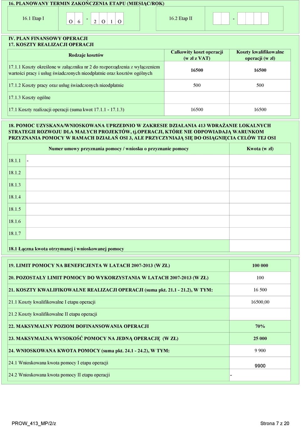 operacji (w zł z VAT) 16500 500 Koszty kwalifikowalne operacji (w zł) 16500 500 17.1 Koszty realizacji operacji (suma kwot 17.1.1 17.1.3) 16500 16500 18.