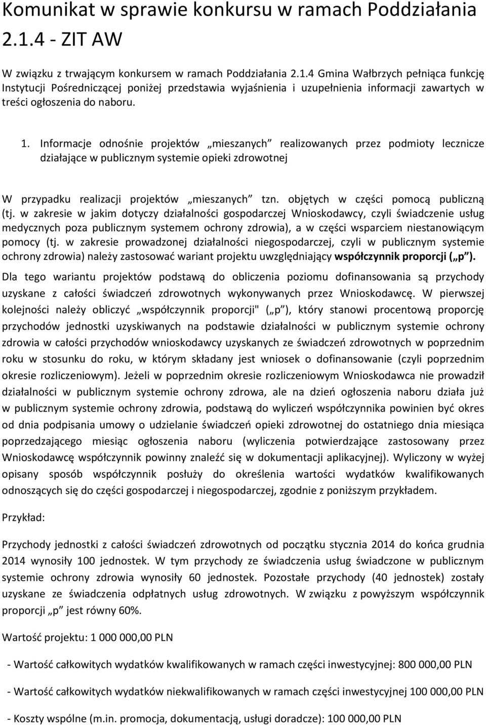 4 Gmina Wałbrzych pełniąca funkcję Instytucji Pośredniczącej poniżej przedstawia wyjaśnienia i uzupełnienia informacji zawartych w treści ogłoszenia do naboru. 1.