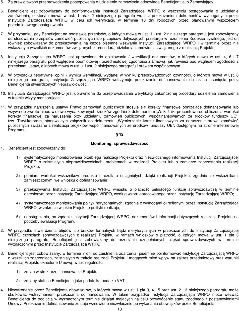 1 oraz 2 niniejszego paragrafu wraz z przekazaniem dokumentów wymaganych przez Instytucję Zarządzającą WRPO w celu ich weryfikacji, w terminie 10 dni roboczych przed planowanym wszczęciem